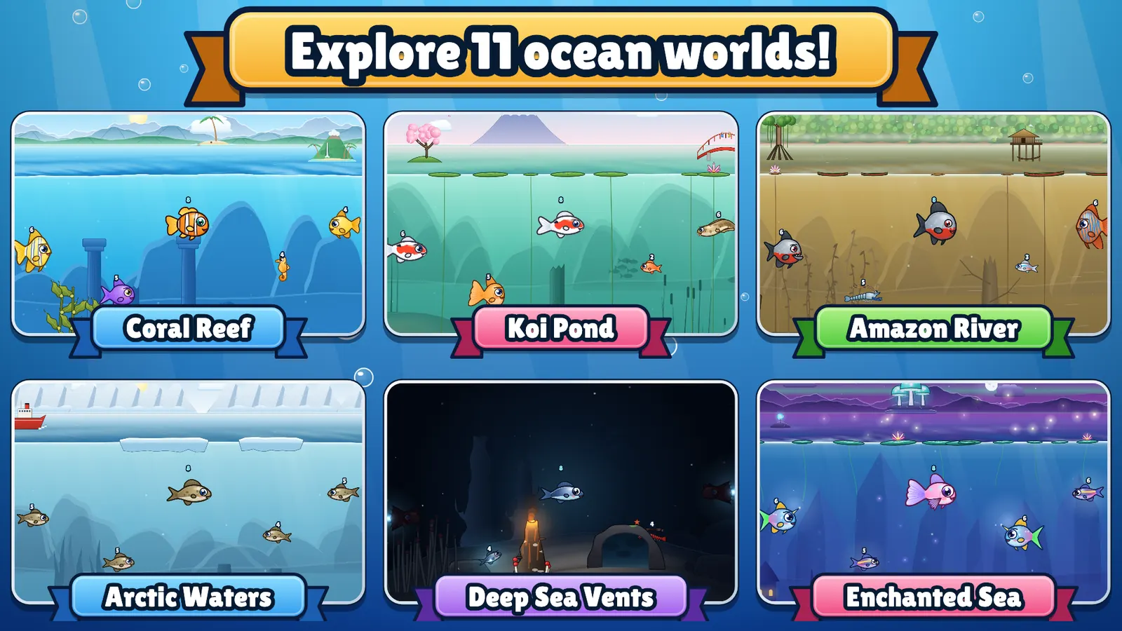 Hungry Fish: explore 11 ocean worlds, among them the Coral Reef, the Koi Pond, the Amazon River, Arctic Waters, the Deep Sea Vents and the Enchanted Sea